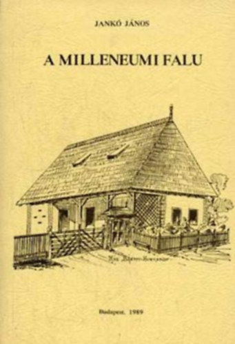 Jank Jnos - A millenniumi falu (facsimile) - Series Historica Ethnographiae 1.