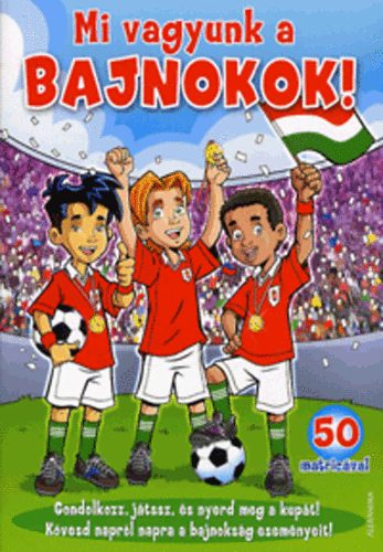 Mi vagyunk a bajnokok! - 50 matric�val