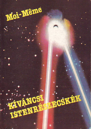 Moi-Meme - Kvncsi istenrszecskk