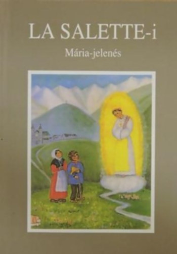 Antalóczi Lajos (szerk.) - La Salette-i Mária-jelenés (1846. szeptember 19.)