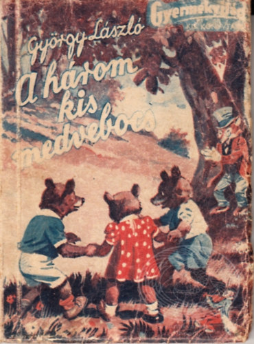 Gy�rgy L�szl� - A h�rom kis medvebocs (A gyermekvil�g kisk�nyvt�ra)
