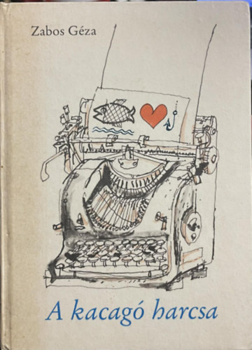 Szerz� Zabos G�za Szerkeszt� Fekete S�ndor Tomasz Gy�rgy Grafikus Gyulai L�viusz - A kacag� harcsa - (Gyulai L�viusz illusztr�ci�val)