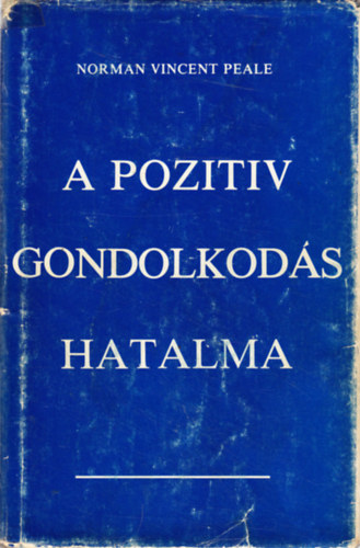 Norman Vincent Peale - A pozitv gondolkods hatalma