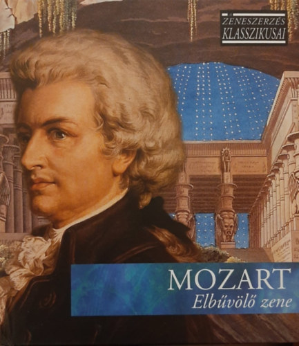 Wolfgang Amadeus Mozart - Elbvl zene - A zeneszerzs klasszikusai - CD mellklettel