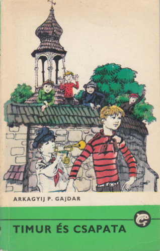 Arkagyij P. Gajdar - Timur s csapata (Delfin knyvek)