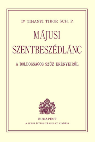 Dr. Tihanyi Tibor - Mjusi szentbeszdlnc a Boldogsgos Szz ernyeirl