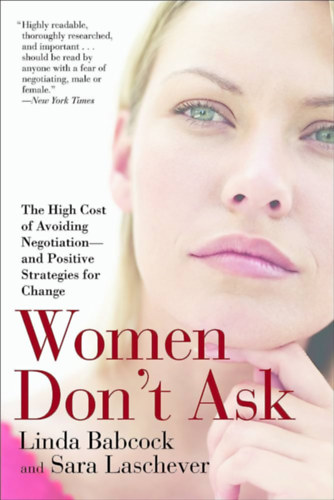 Women Don't Ask: The High Cost of Avoiding Negotiation ("A nők ne kérdezzenek: A tárgyalások elkerülésének magas ára" angol nyelven)