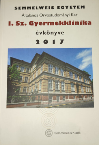 Dr. Szabó Attila - Dr. Szabó Attila (szerk.) - A Semmelweis Orvostudományi Egyetem I. sz. Gyermekklinika évkönyve 2017