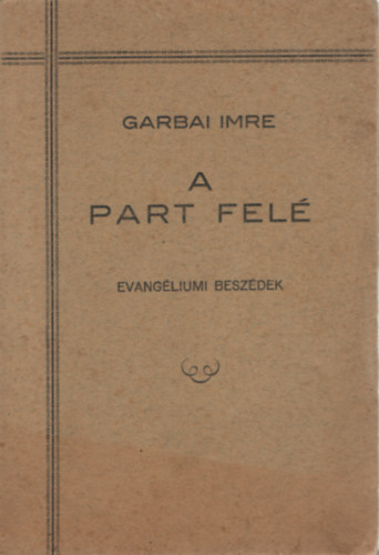 Garbai Imre - A part fel (evangliumi beszdek)