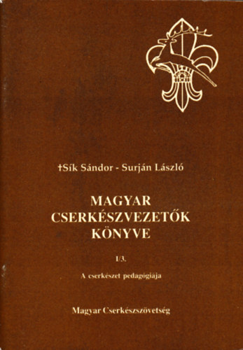 Surjn Lszl Sk Sndor - Magyar cserkszvezetk knyve  I./3   (A cserkszet pedaggija)
