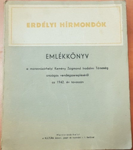 Erd�lyi H�rmond�k - Eml�kk�nyv a marosv�s�rhelyi Kem�ny Zsigmond Irodalmi T�rsas�g orsz�gos vend�gszerepl�s�r�l az 1942. �v tavasz�n