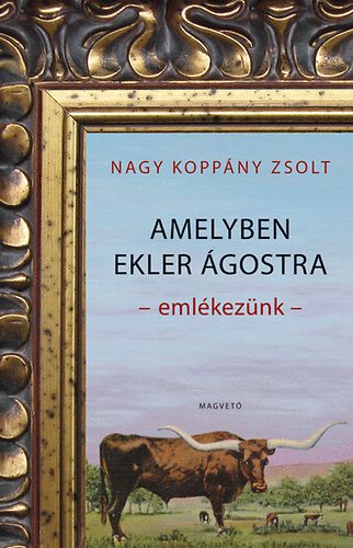 Nagy Koppány Zsolt - Amelyben Ekler Ágostra emlékezünk