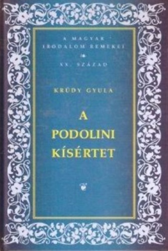 Kr�dy Gyula - A Podolini K�s�rtet-A Magyar Irodalom Remekei XX.Sz�zad