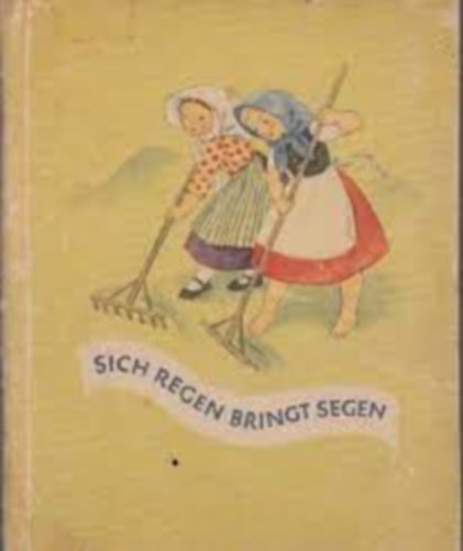 Sich regen bringt Segen. Bildern von Elisabeth Raasch-Hasse. (Bunte Reihe Band 5.)
