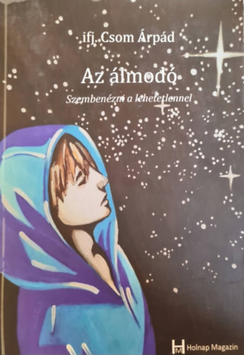 ifj. Csom Árpád - Az álmodó - Szembenézni a lehetetlennel