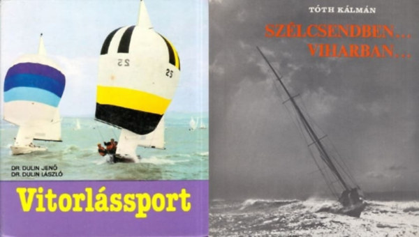 Tth Klmn, Dr. Dulin Jen  Dr. Dulin Lszl - 2 m vitorlzsrl: Szlcsendben... viharban... + Vitorlssport