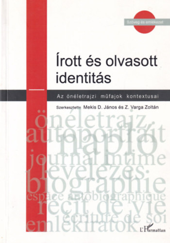 Mekis D. J�nos; Z. Varga Zolt�n  (szerk.) - �rott �s olvasott identit�s - Az �n�letrajzi m�fajok kontextusai