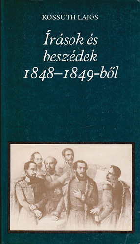 Kossuth Lajos - Írások és beszédek 1848-1849-ből
