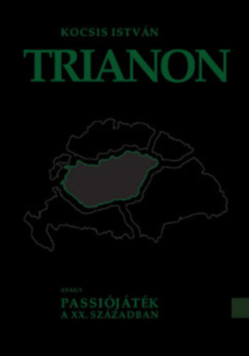 Kocsis István - Trianon avagy passiójáték a XX. században