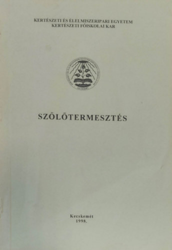 Dr. Sz�ke Lajos - Sz�l�termeszt�s - Kert�szeti �s �lelmiszeripari Egyetem Kert�szeti F�iskolai Kar)