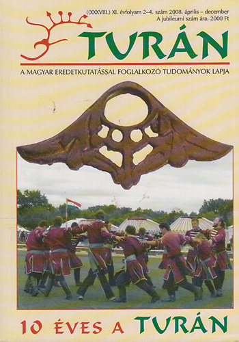 Turn: a magyar eredetkutatssal foglalkoz tudomnyok lapja XI. vfolyam 2-4. szm (2008. prilis-december, 3 szm egyben) - Jubileumi szm