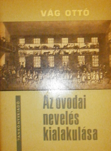 Vág Ottó - Az óvodai nevelés kialakulása