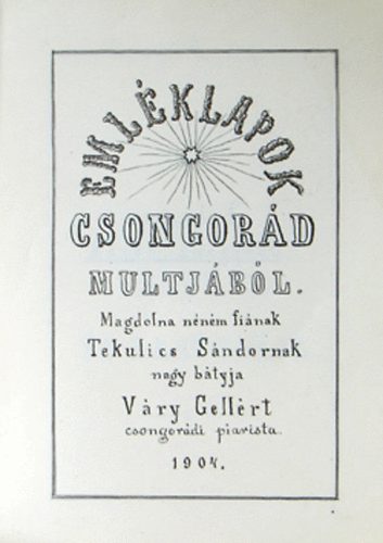 V�ry Gell�rt piarista - Eml�klapok Csongor�d multj�b�l - Tekulics S�ndornak