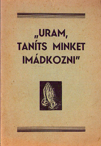 Szerb Anna - "Uram, taníts minket imádkozni"