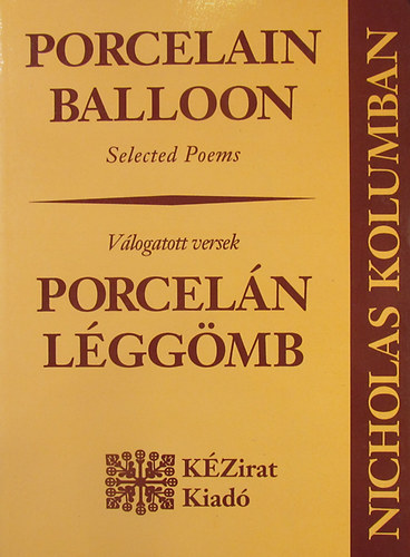 Nicholas Kolumban - Porcelain Balloon (Selected Poems) - Porceln lggmb (Vlogatott versek)