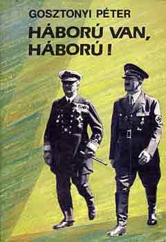 Gosztonyi P�ter - H�bor� van, h�bor�!