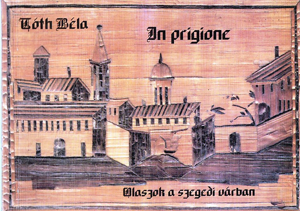 Tth Bla - In prigione - Olaszok a szegedi vrban