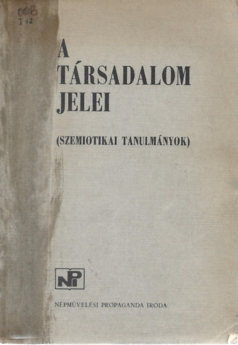 N�pm�vel�si Propaganda Iroda - A t�rsadalom jelei (Szemiotikai tanulm�nyok)