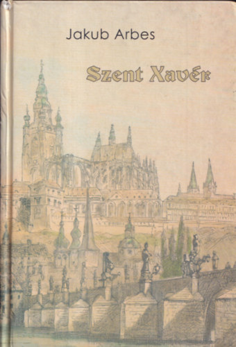 Jakub Arbes - Szent Xavér