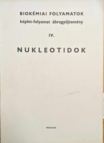 IV. Nukleotidok (Biokmiai folyamatok kplet-folyamat bragyjtemny)