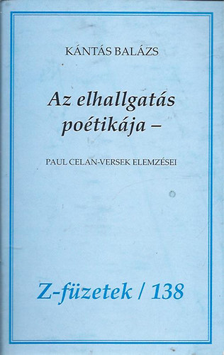 K�nt�s Bal�zs - Az elhallgat�s po�tik�ja - Paul Celan - versek elemz�se