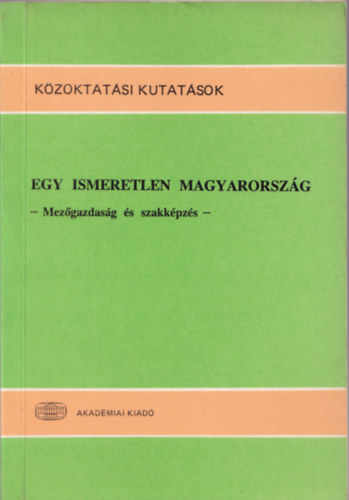 Forray R. K.- Gyrgyi Z.  (szerk.) - Egy ismeretlen Magyarorszg (mezgazdasg s szakkpzs)