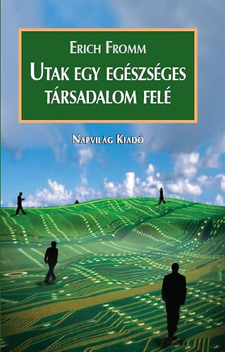 Erich Fromm - Utak egy egszsges trsadalom fel