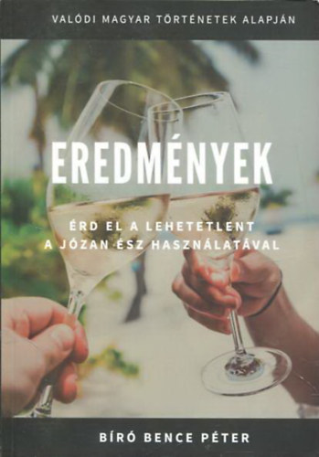 Bir Bence Pter - Eredmnyek - rd el a lehetetlent a jzan sz hasznlatval