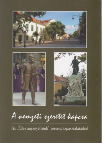 Dr. Kováts Dániel (szerk.) - A nemzeti szeretet kapcsa - Az "Édes anyanyelvünk" verseny tapasztalataiból