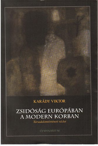 Karády Viktor - Zsidóság Európában a modern korban