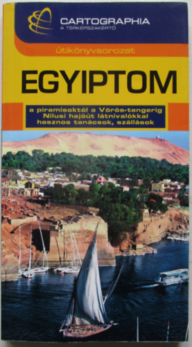 Juh�sz Ern� - Egyiptom �tik�nyv - a piramisokt�l a V�r�s-tengerig, N�lusi haj��t l�tnival�kkal, hasznos tan�csok, sz�ll�sok (Cartographia �tik�nyvek)