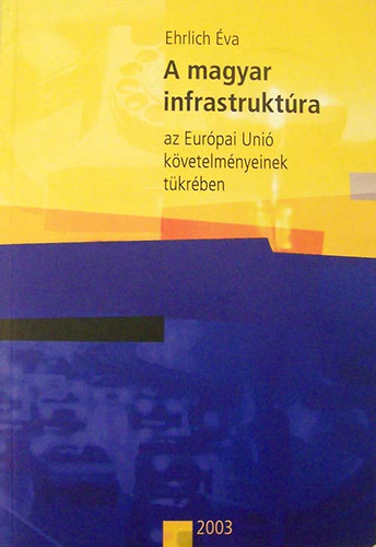 Ehrlich va - A magyar infrastruktra az Eurpai Uni kvetelmnyeinek tkrben