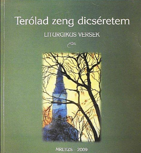 Tollas Tibor, B�csi S�ndor Baja Mih�ly - Ter�lad zeng dics�retem //Liturgikus versek//