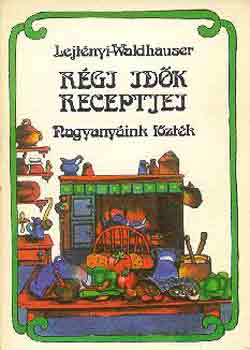 Lejtényi-Waldhauser - Régi idők receptjei