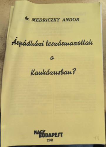 Dr. Medriczky Andor - Árpádházi leszármazottak a Kaukázusban? (reprint)