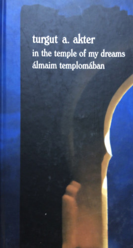 Turgut A. Akter - Álmaim templomában (In the temple of my dreams) - magyar-angol