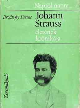 Brodszky Ferenc - Johann Strauss letnek krnikja