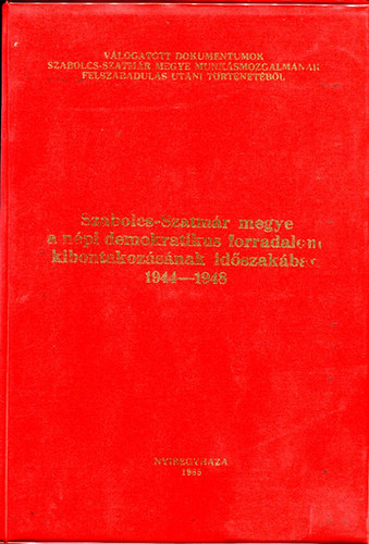 Botr Jzsef  (szerk.) - Szabolcs-Szatmr megye a npi demokratikus forradalom kibontakozsnak idszakban (1944-1948)