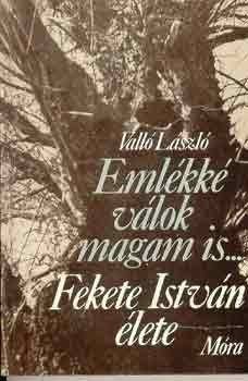 Vall� L�szl� - Eml�kk� v�lok magam is... (Fekete Istv�n �lete)