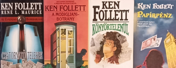 Ken Follett . René L. Maurice - Csatornatöltelékek - Az évszázad bankrablása + A Modigliani-botrány + Könyörtelenül + Papírpénz (4 mű)